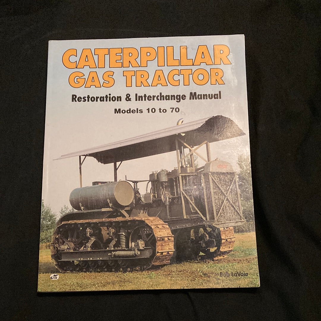 Caterpillar Gas Tractor Restoration & Interchange Manual Models 10 to 70