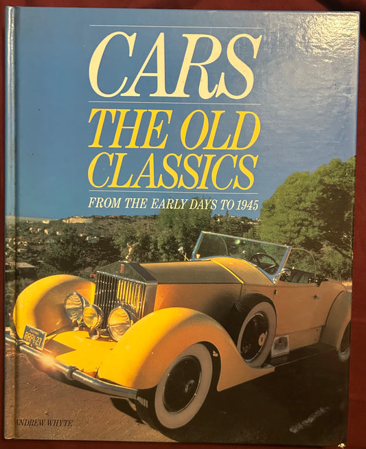 Cars the Old Classics from the early days to 1945 by Andrew Whyte