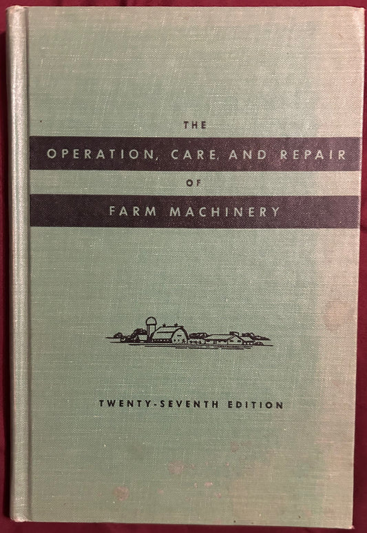 The Operation, Care and Repair of Farm Machinery _ 27th Edition