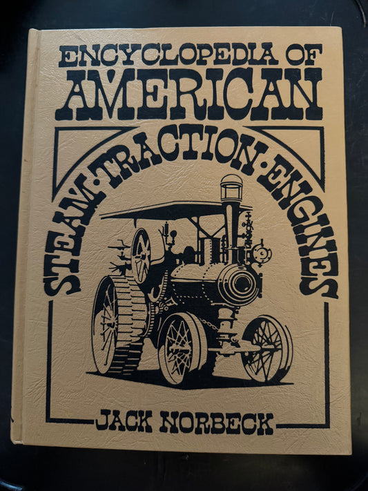 Encyclopedia Of American Steam Traction Engines by Jack Norbeck