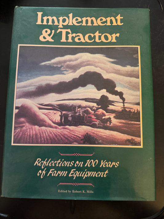 Implement & Tractor Reflections on 100 Years of Farm Equipment edited by Robert K. Mills