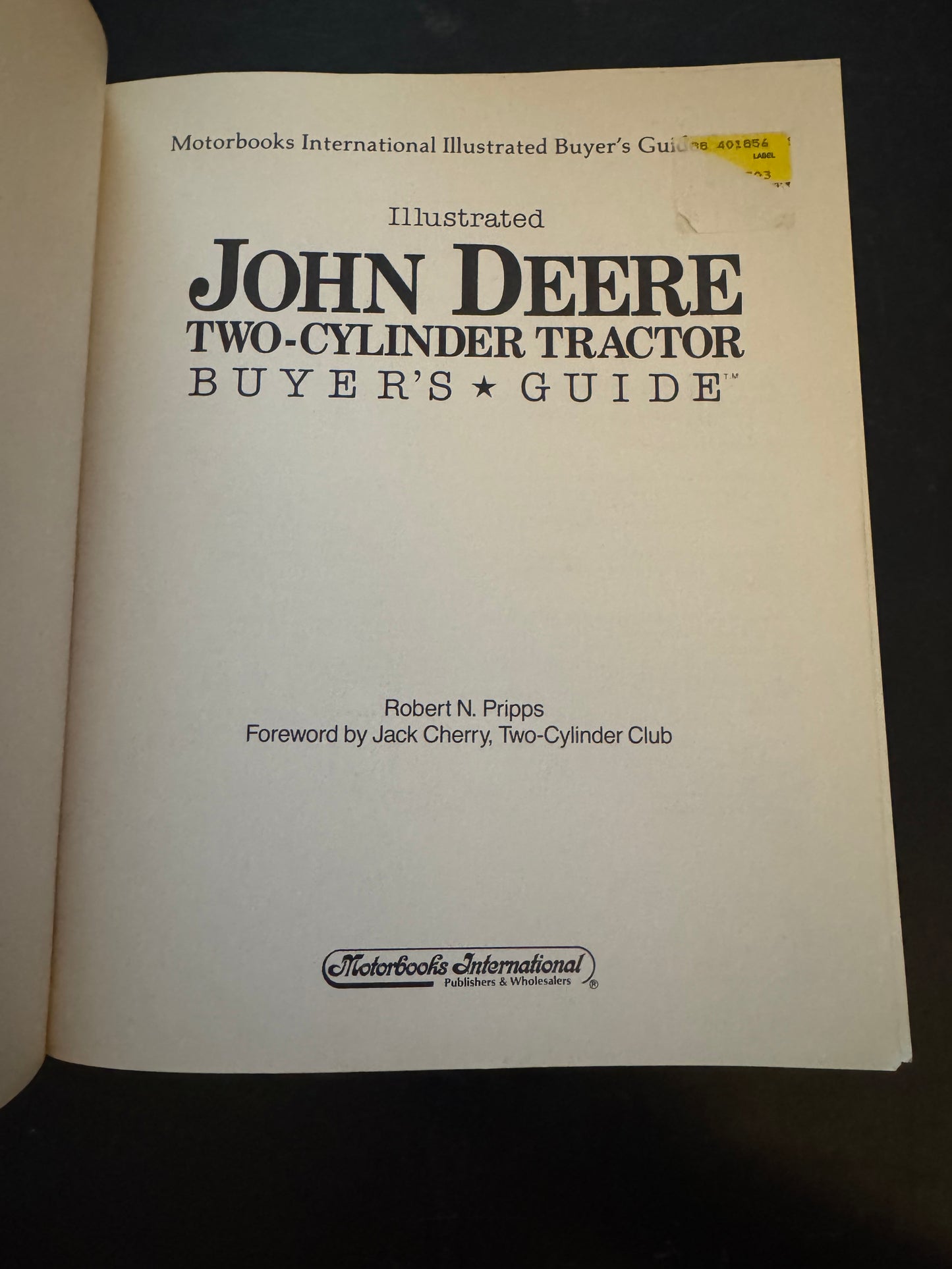 Illustrated John Deere Two-Cylinder Tractor Buyer’s Guide by Robert N. Pripps Foreword by Jack Cherry, Two-Cylinder Club