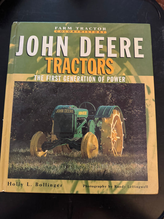 Farm Tractor Color History John Deere Tractors The First Generation Of Power by Holly L. Bollinger photography by Randy Leffingwell