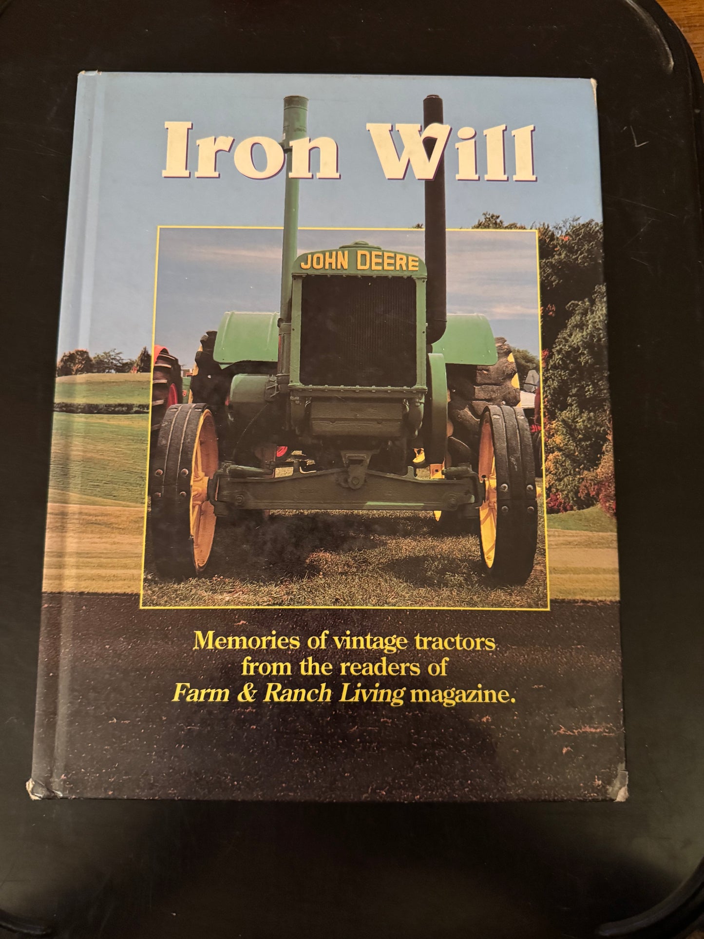 Iron Will _ Memories of vintage tractors from the readers of Farm & Ranch Living Magazine