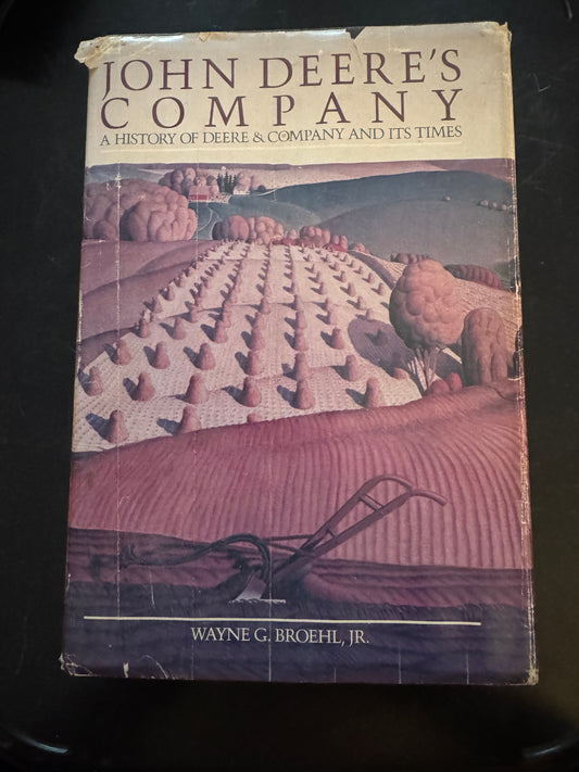 John Deere Company A History Of Deere & Company And Its Times by Wayne G. Broehl, Jr.