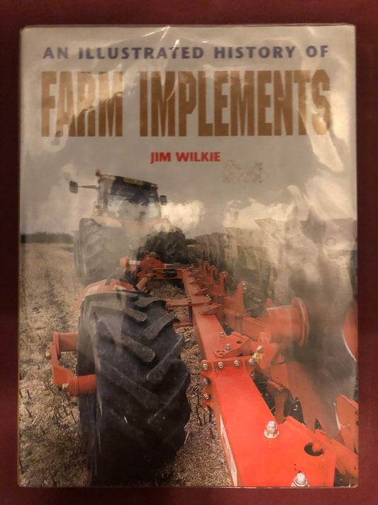An Illustrated history of Farm Implements by Jim Wilkie