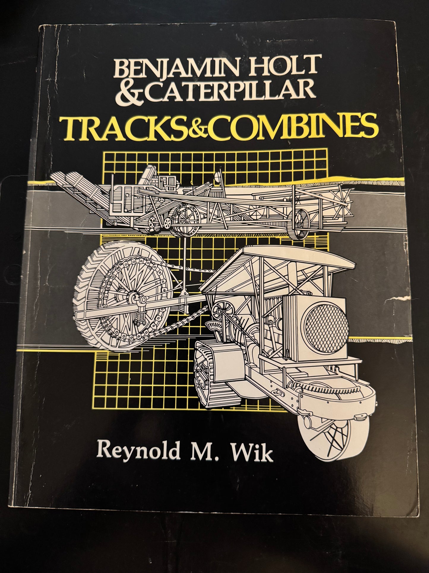 Benjamin Holt & Caterpillar Tracks & Combines by Reynold M. Wik