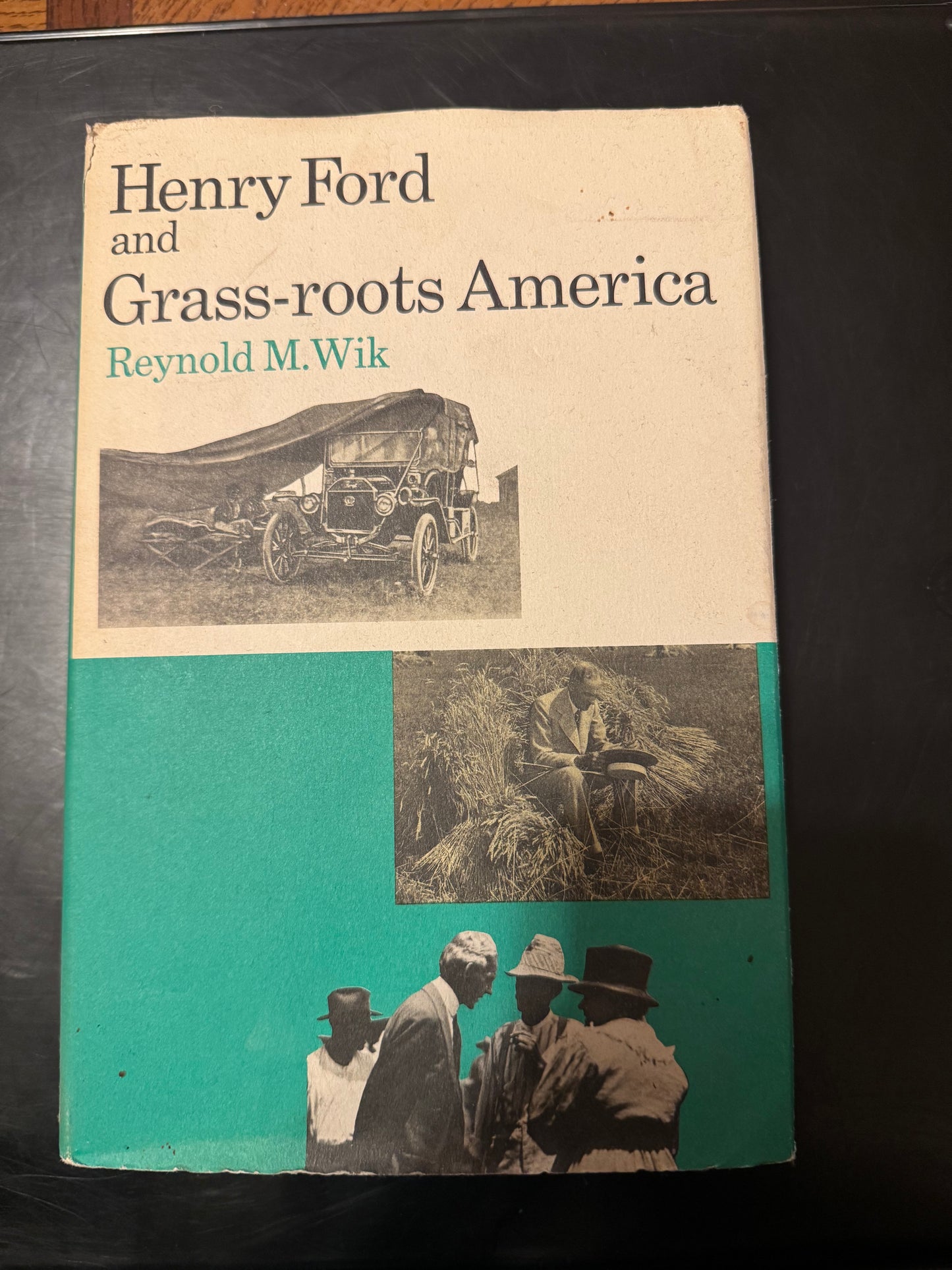 Henry Ford and Grass-roots America  by Reynold M. Wik