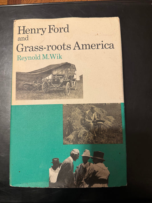 Henry Ford and Grass-roots America  by Reynold M. Wik