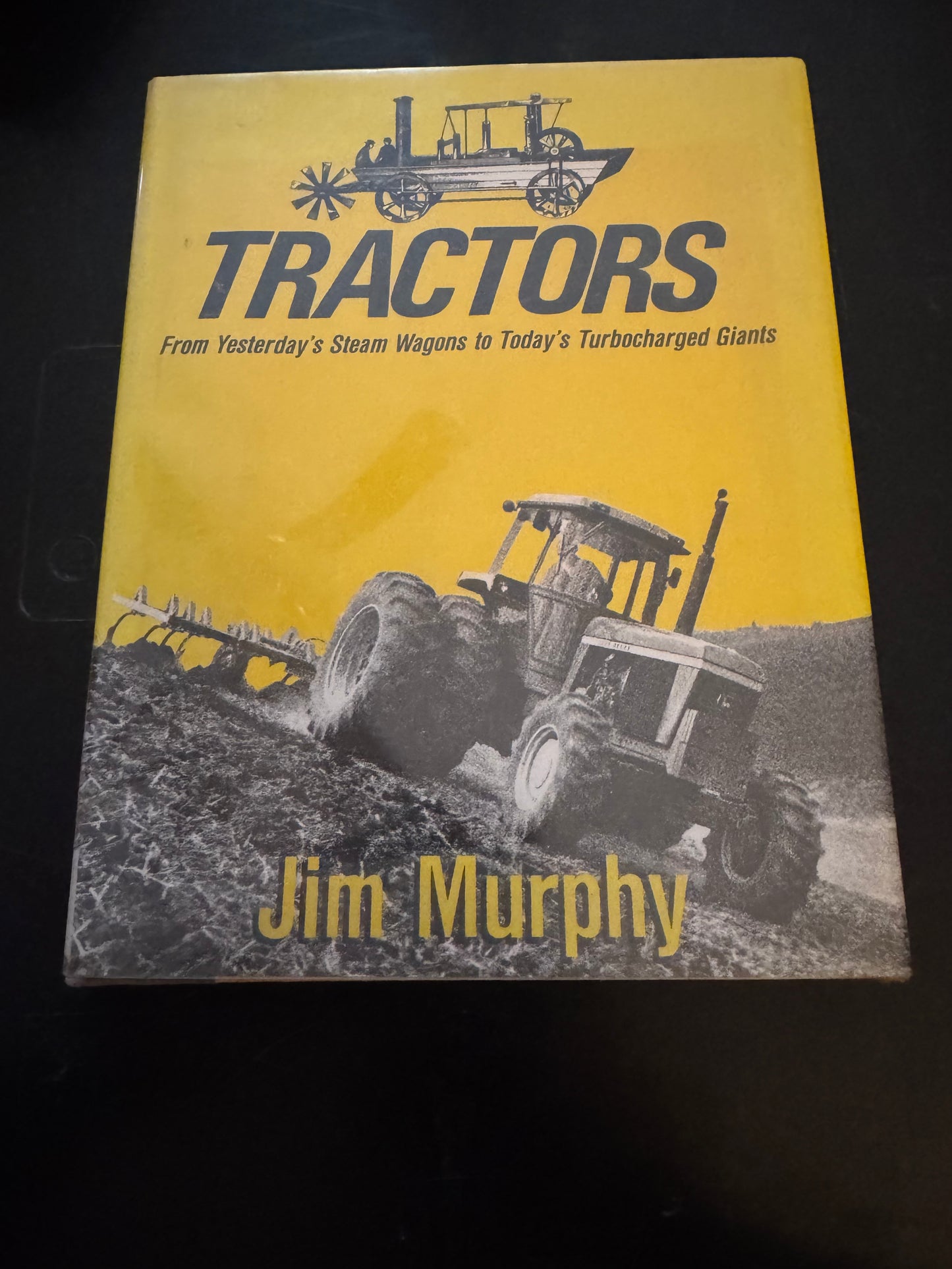 Tractors From Yesterday’s Steam Wagons to Today’s Turbocharged Gaints by Jim Murphy