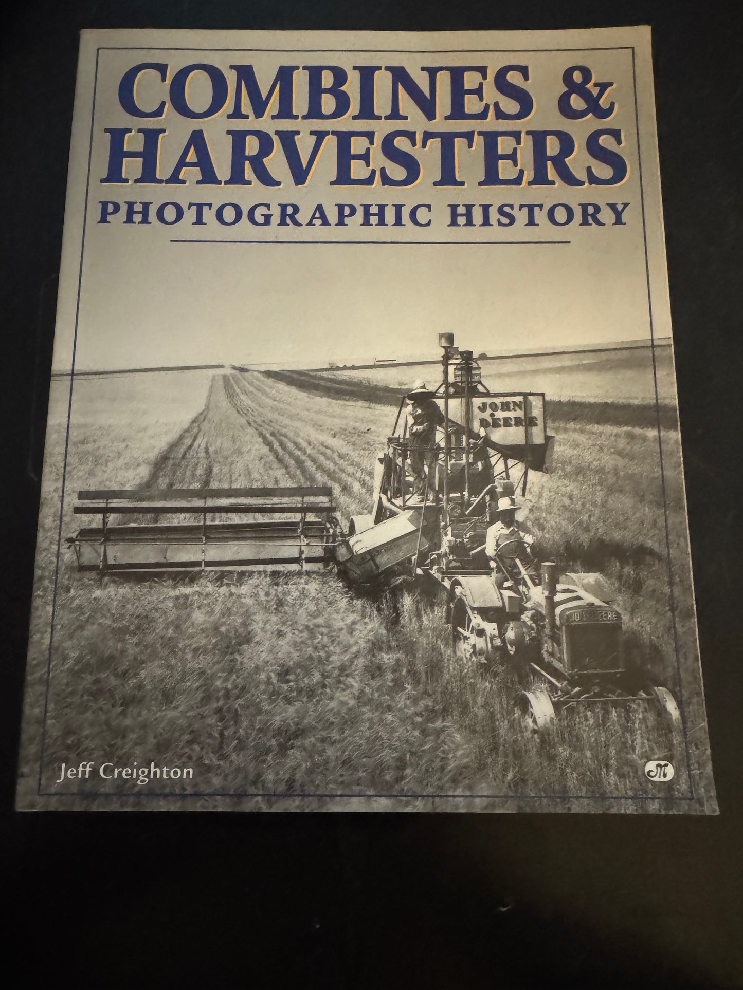 Combines & Harvesters Photographic History by Jeff Crieghton