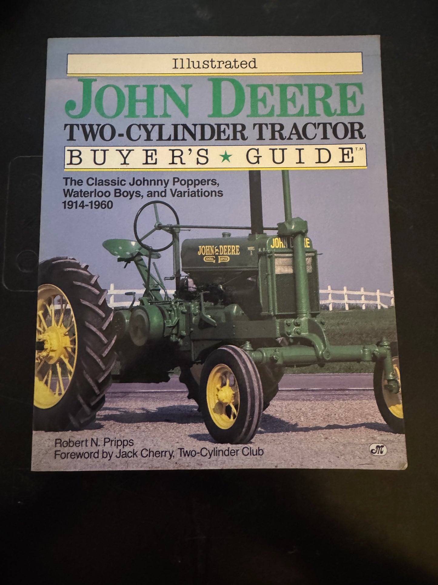 Illustrated John Deere Two-Cylinder Tractor Buyer’s Guide by Robert N. Pripps Foreword by Jack Cherry, Two-Cylinder Club