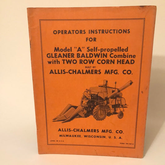 Allis-Chalmers Model A Self-Propelled Gleaner Baldwin Combine w/Two Row Corn Head_ Operating Instructions