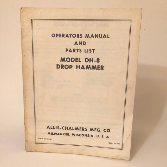Allis-Chalmers Model DH-8 Drop Hammer  _ Operators Manual & Parts List