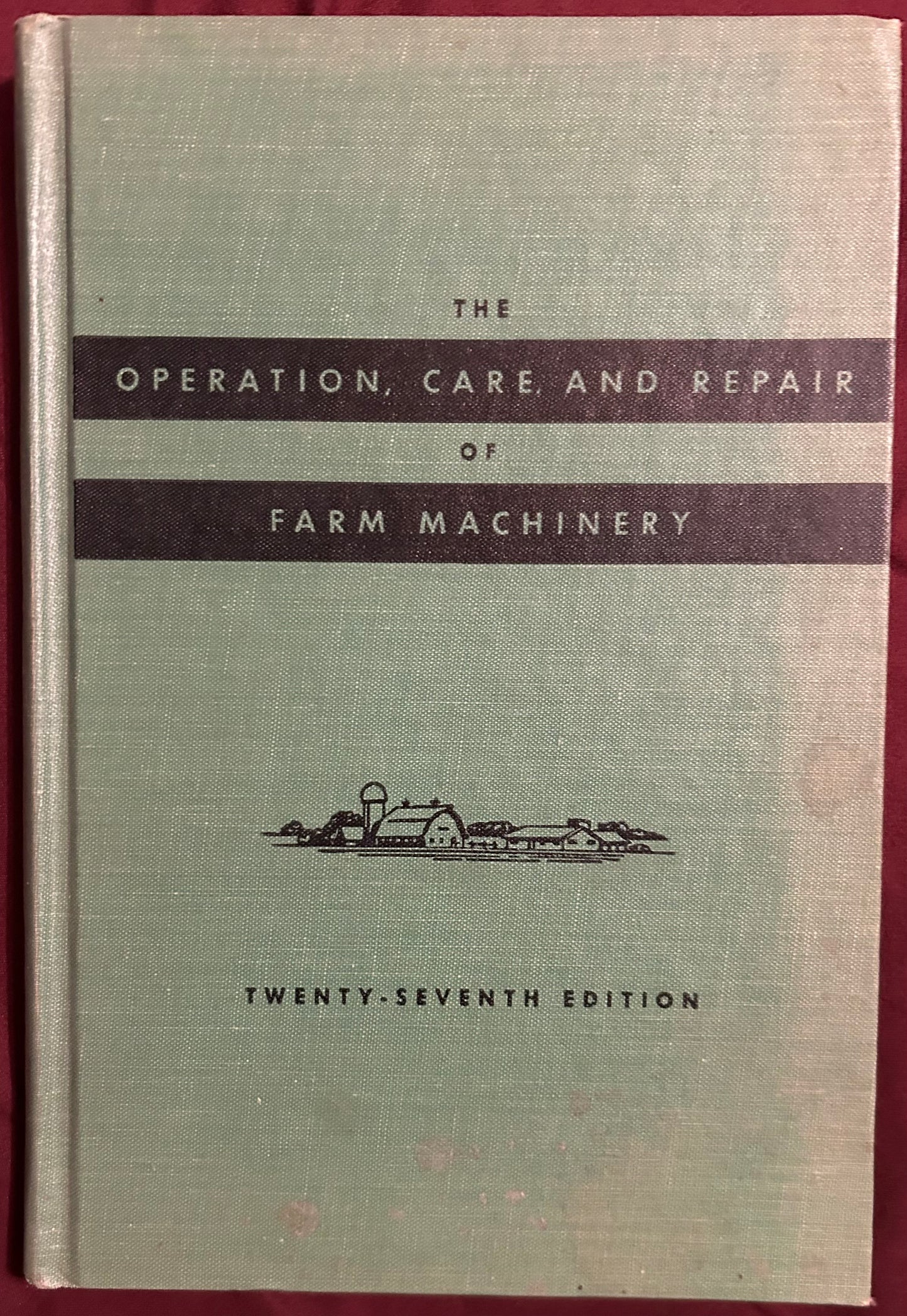 The Operation, Care and Repair of Farm Machinery _ 27th Edition