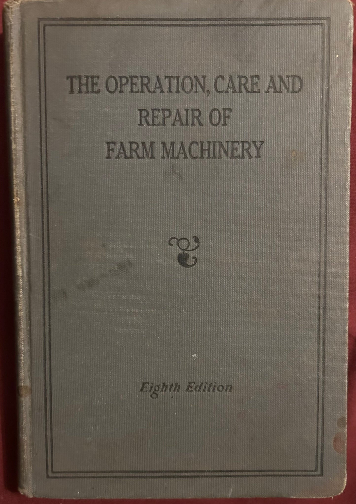 The Operation, Care and Repair of Farm Machinery _ 8th Edition