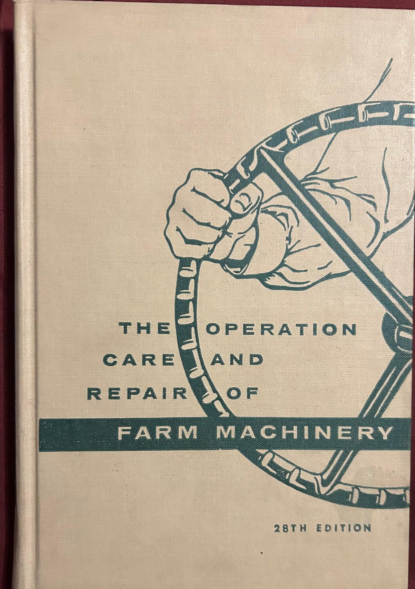 The Operation, Care and Repair of Farm Machinery _ 28th Edition