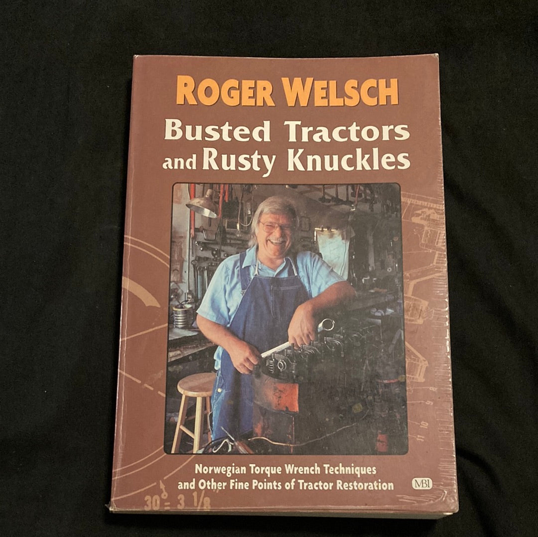 Roger Welsch Busted Tractors and Rusty Knuckles_ Norwegian Torque Wrench Techniques and Other Fine Points of Tractor Restoration