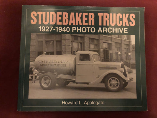 Studebaker Trucks 1927-1940 Photo Archive by Howard L Applegate