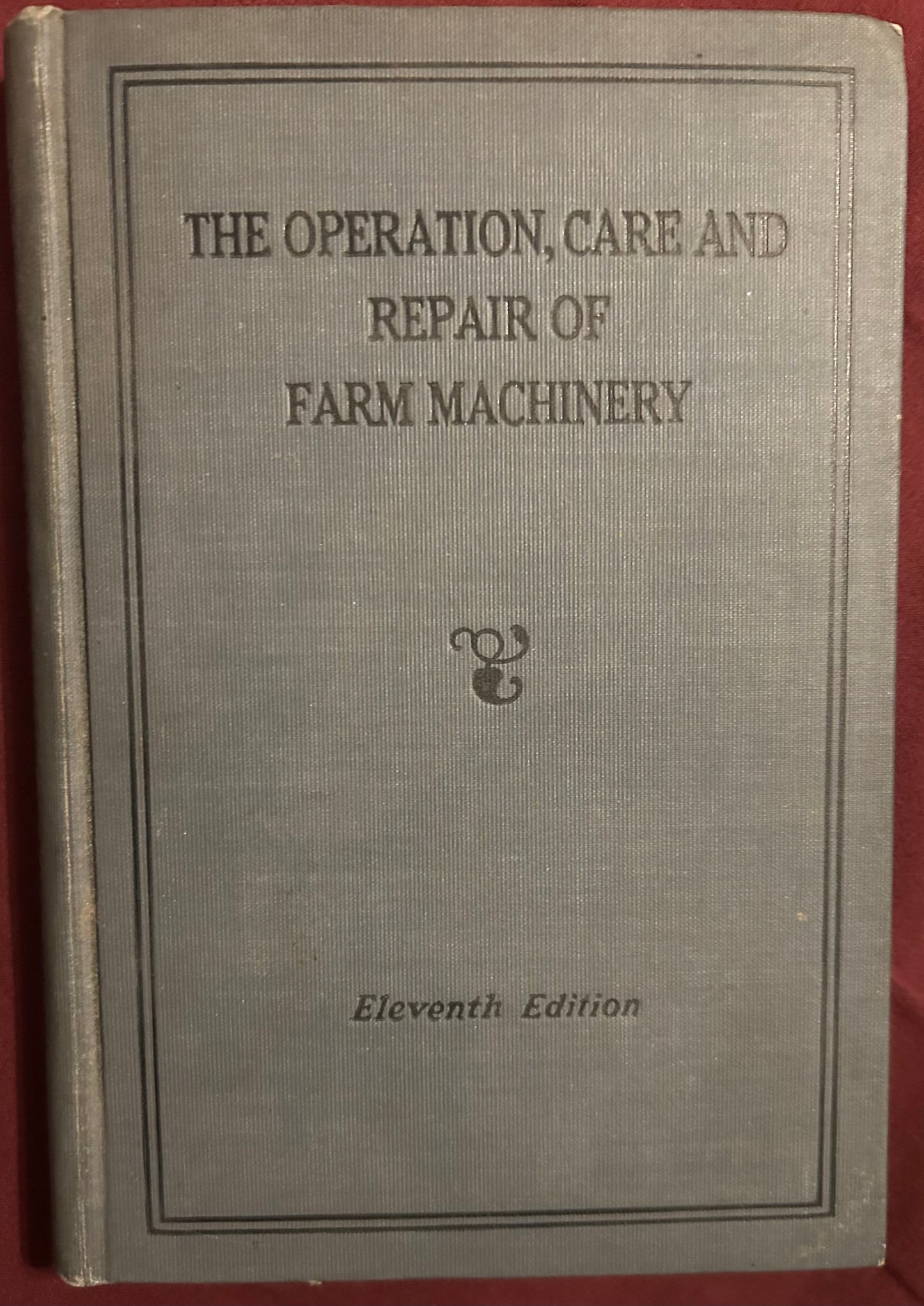 The Operation, Care and Repair of Farm Machinery _ 11th Edition