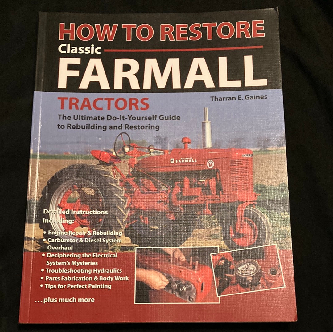 How to Restore_ Classic Farmall_ Tractors The Ultimate Do-It-Yourself Guide to Rebuilding and Restoring