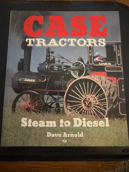 Case Tractors _ Steam to Diesel _ Dave Arnold