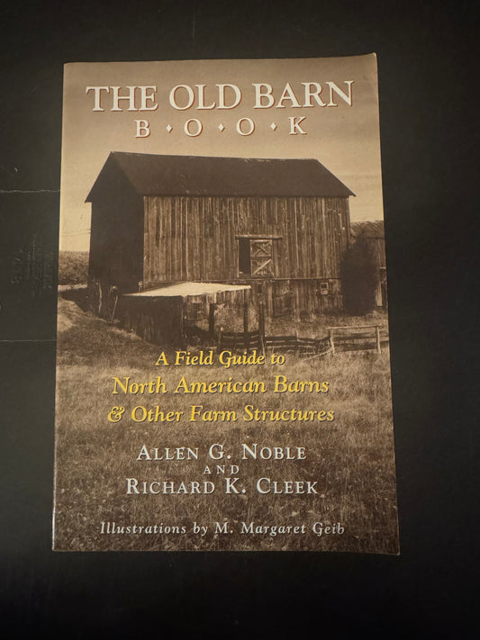 The Old Barn Book _ A Field Guide to North American Barns & Other Structures _ Allen G. Noble & Richard K Cleek