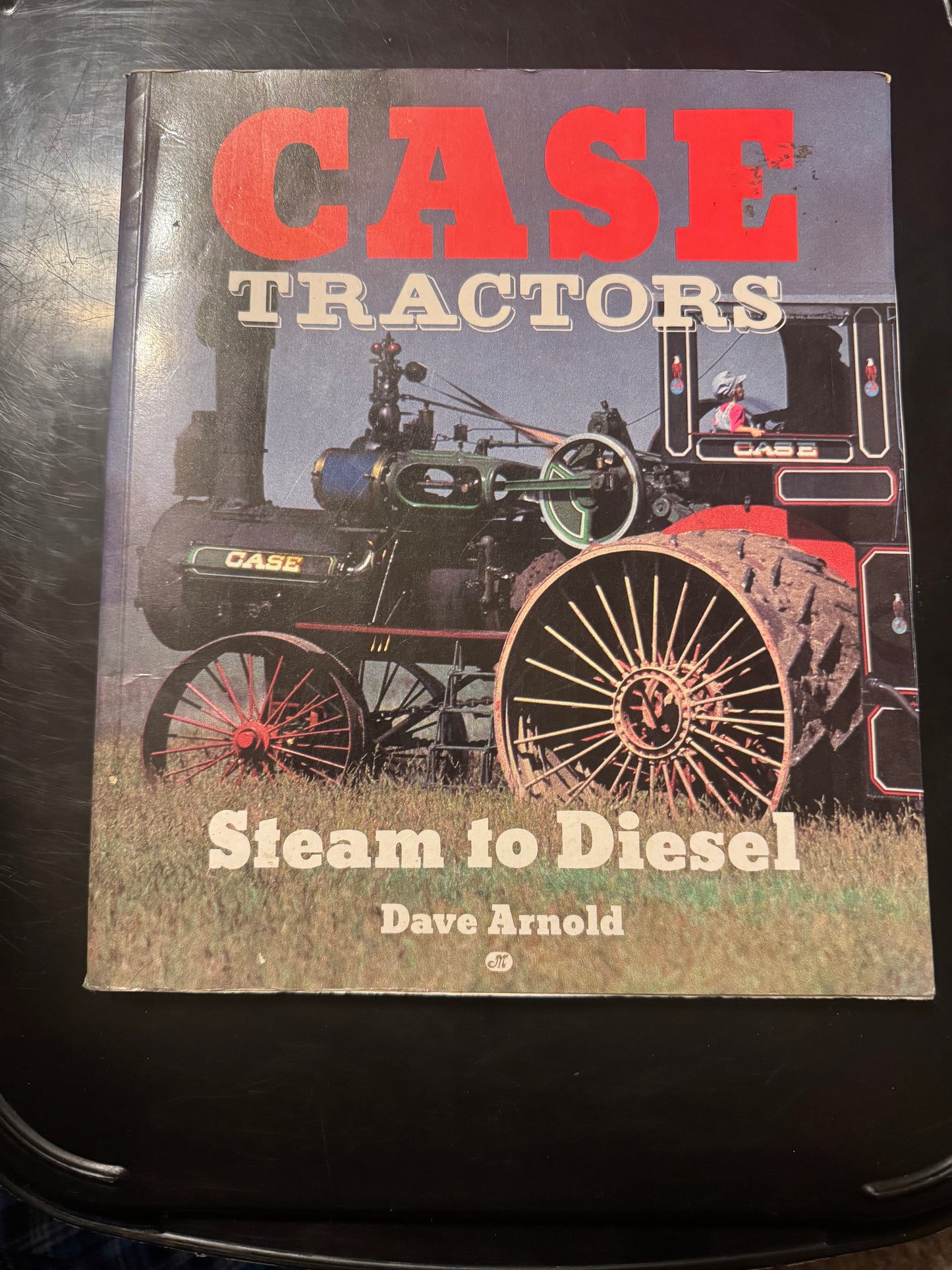 Case Tractors _ Steam to Diesel _ Dave Arnold