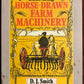 Horse-Drawn Farm Machinery by D.J. Smith