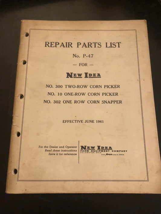 New Idea _ no 300 (2row) Corn Picker, no 10 (1row) Corn Picker & no 302 (1row) Corn Snapper P-47_ Repair Parts List